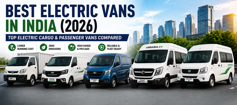 Best Electric Vans in India (2026): Top Cargo & Passenger Models